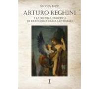 Arturo Reghini E La Ricerca Ermetica Di Francesco Maria Santinelli (eb