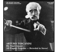 Arturo Toscanini - His Final Concert - All-Wagner Program