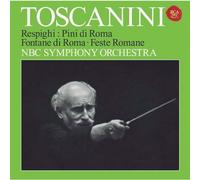 Arturo Toscanini - Respighi: Pini Di Roma. Fontane Di Roma. & Feste Romane