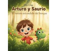 Arturo y Saurio: El tesoro escondido del bosque (Arturo y Saurio: Aventuras en el Bosque Mágico)