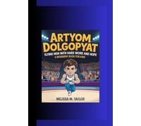 ARTYOM DOLGOPYAT: Flying High with Hard Work and Hope A Biography Book for Kids