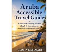 Aruba Accessible Travel Guide: Wheelchair-Friendly Beaches, Hotels & Excursions for Travelers with Limited Mobility