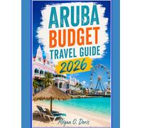 ARUBA BUDGET TRAVEL GUIDE 2026: “Affordable Island Adventures, Hidden Beaches, Cheap Eats & Smart Travel Tips” (Explore plus)