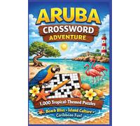 Aruba Crossword Adventure: 1,000 Tropical-Themed Puzzles Celebrating the Beaches, Beauty, and Island Culture of One Happy Island (Traveling the world country by country)