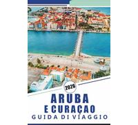 ARUBA E CURAÇAO GUIDA DI VIAGGIO 2026: Scopri spiagge tropicali, cultura vibrante, resort di lusso, ristoranti locali, avventure all'aria aperta e isole uniche dei Caraibi.