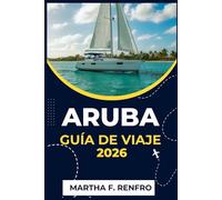 ARUBA GUÍA DE VIAJE 2026: Descubra aguas turquesas, arenas doradas y el alma de la isla más feliz del Caribe.