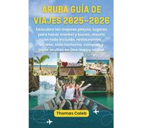 Aruba Guía de viajes 2025-2026: Descubra las mejores playas, lugares para hacer snorkel y buceo, resorts con todo incluido, restaurantes locales, vida ... compras y joyas ocultas en One Happy Island.