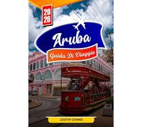 ARUBA GUIDA DI VIAGGIO 2026: Consigli essenziali, spiagge meravigliose e tesori nascosti ad Aruba