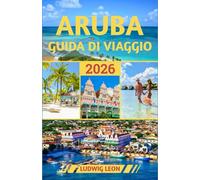 ARUBA GUIDA DI VIAGGIO 2026: Island Secrets: avventure fuori dai sentieri battuti