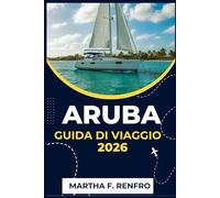 ARUBA GUIDA DI VIAGGIO 2026: Scopri le acque turchesi, le sabbie dorate e l'anima dell'isola più felice dei Caraibi