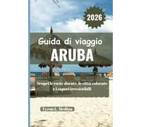 ARUBA Guida di viaggio 2026: Scopri le coste dorate, le città colorate e i sapori irresistibili