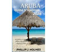 ARUBA GUIDA DI VIAGGIO 2026: Scopri le principali attrazioni, i punti salienti locali e consigli pratici per la pianificazione