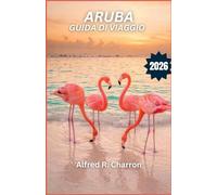 ARUBA GUIDA DI VIAGGIO 2026: Scopri spiagge punteggiate di fenicotteri, coste frastagliate e una cultura che oscilla tra tranquillità e avventura