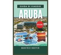 ARUBA GUIDA DI VIAGGIO 2026: Tutto quello che devi sapere sulla cultura locale, le spiagge e le avventure di Aruba