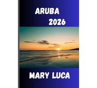 ARUBA Guida turistica 2026: Il gioiello dei Caraibi meridionali con un cuore di ospitalità