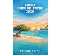 ARUBA GUIDE DE POCHE 2026: Conseils pratiques pour des voyages agréables, la découverte de la culture locale et les sites incontournables