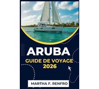 ARUBA GUIDE DE VOYAGE 2026: Découvrez les eaux turquoise, le sable doré et l'âme de l'île la plus heureuse des Caraïbes