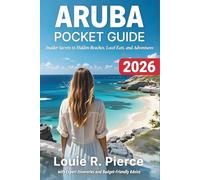 ARUBA POCKET GUIDE 2026: Insider Secrets to Hidden Beaches, Local Eats, and Adventures