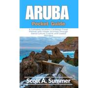 ARUBA Pocket Guide: A Complete Southern Caribbean Travel Planner with Insider Journeys Through Island Culture, Cuisine, and Coastal Wonders