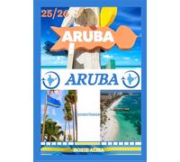 ARUBA REISEFÜHRER 2025-2026: Aruba: Top-Reiseziele, beste Reisezeit, Hotels, Visabestimmungen, Transporttipps und vieles mehr
