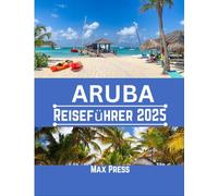 Aruba-Reiseführer 2025: Reisezeit, Sehenswürdigkeiten, Top-Unterkünfte, Regeln und Vorschriften sowie die besten Restaurants des Landes