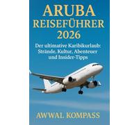 Aruba Reiseführer 2026: Der ultimative Karibikurlaub: Strände, Kultur, Abenteuer und Insider-Tipps