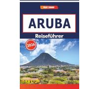 Aruba Reiseführer 2026: Historische Festungen, Straßenmärkte, malerische Strände und lokale kulinarische Traditionen in der südlichen Karibik