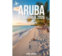 Aruba Reiseführer 2026: Ihr vollständiger Reiseführer für Strände, Abenteuer und Kultur auf der One Happy Island