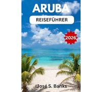 ARUBA-REISEFÜHRER 2026: Strände, Nationalparks, Flamingos, Küstenorte und die pulsierende Kultur der südlichen Karibik