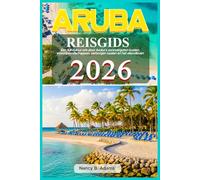 Aruba Reisgids 2026: Een full-colour reis door Aruba’s zonovergoten kusten, woestijnlandschappen, verborgen baaien en het eilandleven
