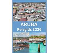 ARUBA Reisgids 2026: Insidertips, stranden, avonturen en essentiële inzichten voor een perfecte eilandvakantie