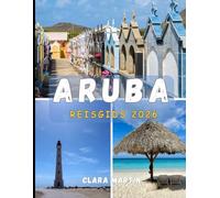 ARUBA REISGIDS 2026: Ontdek het One Happy Island met insider-tips, bezienswaardigheden die je gezien moet hebben en verborgen pareltjes.
