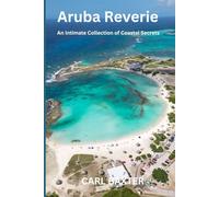 Aruba Reverie: An Intimate Collection of Coastal Secrets