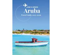 ARUBA TRAVEL GUIDE 2025-2026: Experience One Happy Island's Perfect Weather and White Sand Beaches