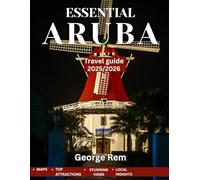 ARUBA TRAVEL GUIDE 2025/2026 (Full Color): Aruba Revealed: The Ultimate Guide to Paradise, Hidden Gems, Pristine Beaches, Vibrant Culture, and Thrilling Adventures
