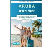 Aruba Travel Guide 2025-2026: The Ultimate Guide to Aruba: Insider Tips for Adventure, Cuisine, and Fun
