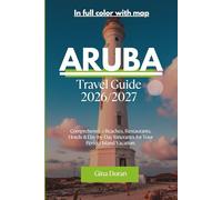 Aruba Travel Guide 2026 - 2027: Comprehensive Beaches, Restaurants, Hotels & Day-by-Day Itineraries for Your Perfect Island Vacation with insider tips.