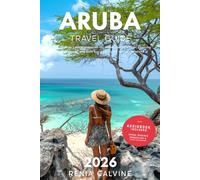 Aruba Travel Guide 2026: A Step-by-Step Local Companion for Hidden Gems, Budget Planning, Beach Escapes, and Safe Eco-Adventures Across the Island