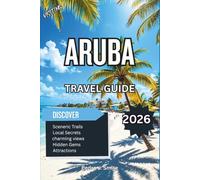 Aruba Travel Guide 2026: Beaches, All-Inclusive Resorts, Snorkeling Spots, Hidden Coves, Caribbean Cuisine and Local Island Adventures