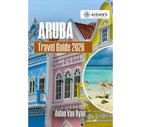 Aruba Travel Guide 2026: Discover Essential Tips, Hidden Gems, and Local Insights for Your Caribbean Adventure