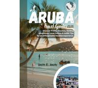Aruba Travel Guide 2026: Discover Pristine Beaches, Thrilling Adventures, Local Culture & Insider Tips for an Unforgettable Vacation Experience.