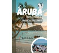Aruba Travel Guide 2026: Discover Pristine Beaches, Thrilling Adventures, Local Culture & Insider Tips for an Unforgettable Vacation Experience.
