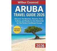 Aruba Travel guide 2026: Discover the beaches, resorts, food, culture, and ready-to-use itineraries for the perfect caribbean escape (Global Adventures Series)