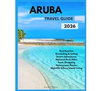 Aruba Travel Guide 2026: Explore the Best Beaches, Snorkeling & Sailing, Desert Adventures, National Park Hikes, Food, Shopping, Honeymoon Routes, Nightlife & Easy Island Living.