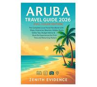 Aruba Travel Guide 2026 (Full Color Edition): The Complete Local Travel Handbook with Maps, Itineraries, Beaches, Hidden Spots, Safety Tips, Budget ... for First-Time and Returning Visitors