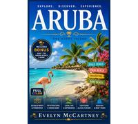 ARUBA TRAVEL GUIDE 2026 [FULL - COLOR]: Flamingo Beaches, Windsurf Coasts, and Desert Hiking Trails Most Visitors Skip