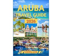 ARUBA TRAVEL GUIDE 2026: Island Secrets: Off-the-Beaten-Path Adventures