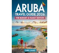 Aruba Travel Guide 2026: The Budget & Family Edition: Cheapest Hotels, Free Activities, and Itineraries for Couples and Kids