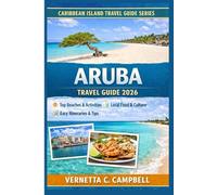 Aruba Travel Guide 2026: The First-Timer’s Guide to Aruba’s Beaches, Culture, and Adventure for a Stress-Free, Unforgettable Trip. Vernetta (Caribbean Island Travel Guide Series - 2026)