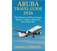 Aruba Travel Guide 2026: The Ultimate Caribbean Escape, Beaches, Culture, Adventure, and Insider Tips